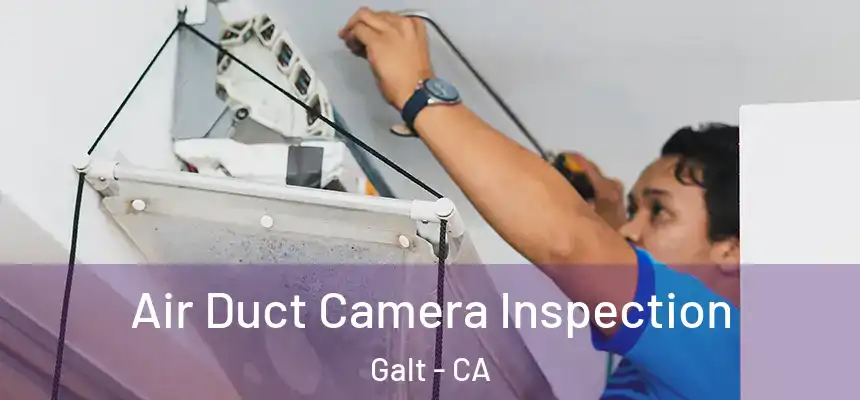  Air Duct Camera Inspection Galt - CA