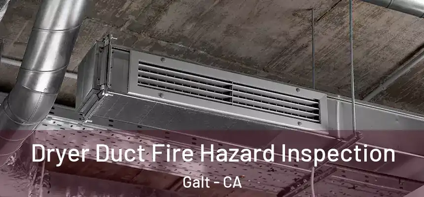 Dryer Duct Fire Hazard Inspection Galt - CA