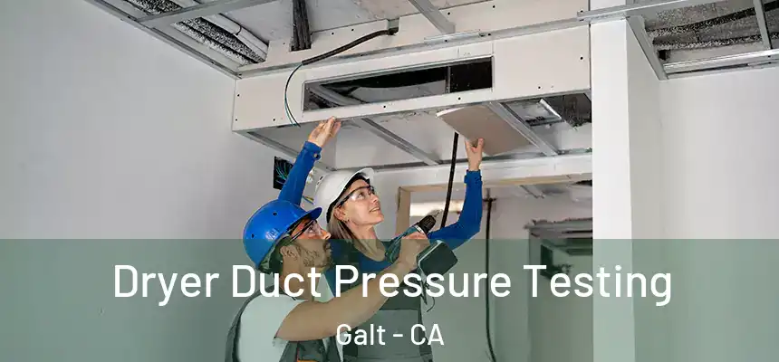  Dryer Duct Pressure Testing Galt - CA
