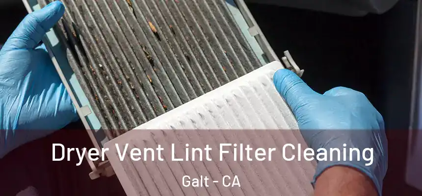  Dryer Vent Lint Filter Cleaning Galt - CA