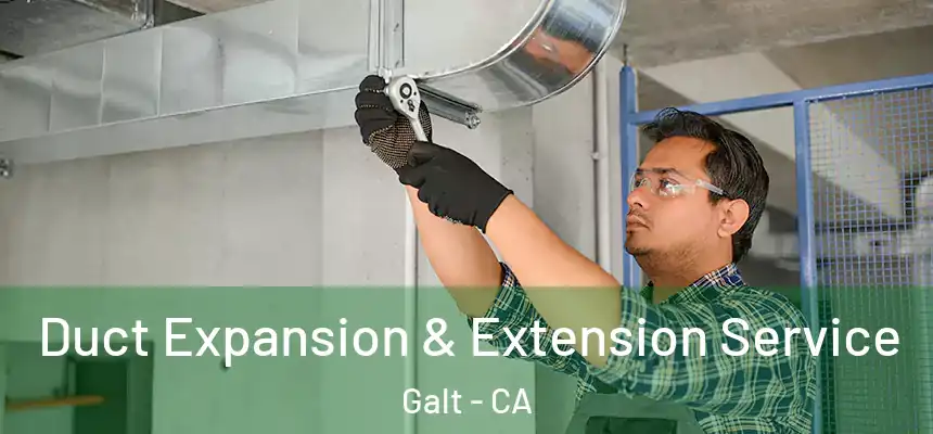  Duct Expansion & Extension Service Galt - CA