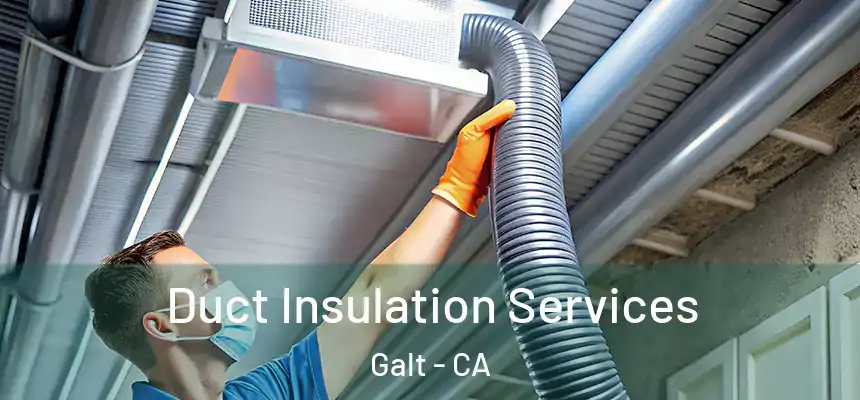  Duct Insulation Services Galt - CA