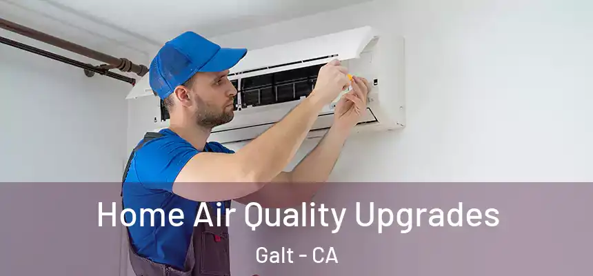 Home Air Quality Upgrades Galt - CA