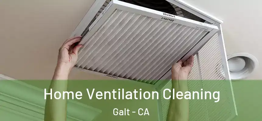  Home Ventilation Cleaning Galt - CA