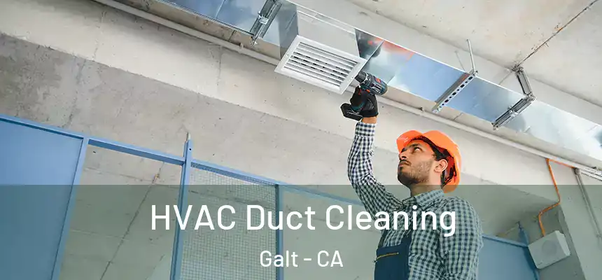  HVAC Duct Cleaning Galt - CA