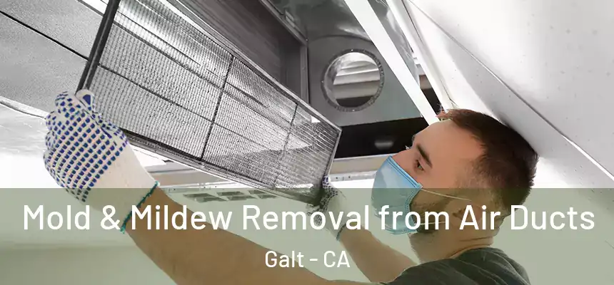 Mold & Mildew Removal from Air Ducts Galt - CA
