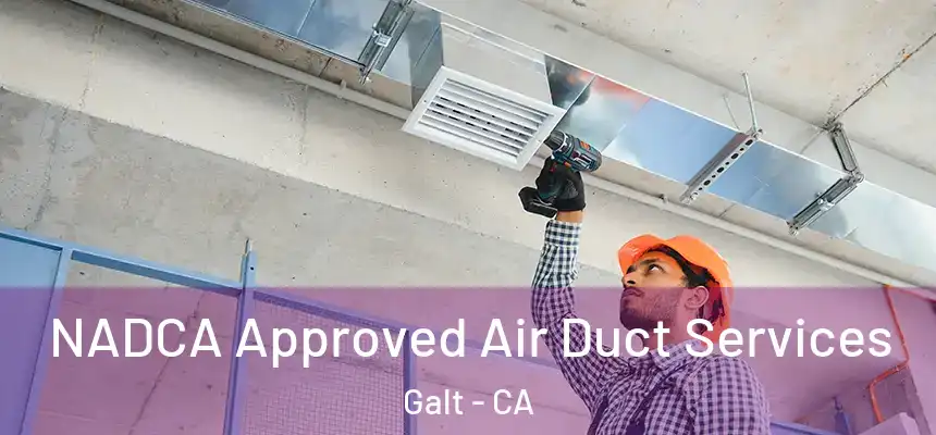  NADCA Approved Air Duct Services Galt - CA