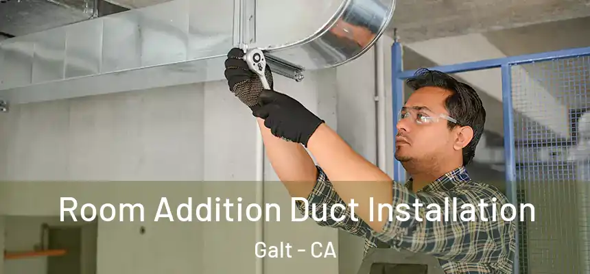  Room Addition Duct Installation Galt - CA