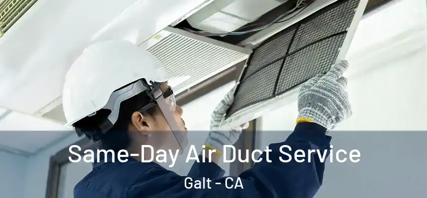  Same-Day Air Duct Service Galt - CA