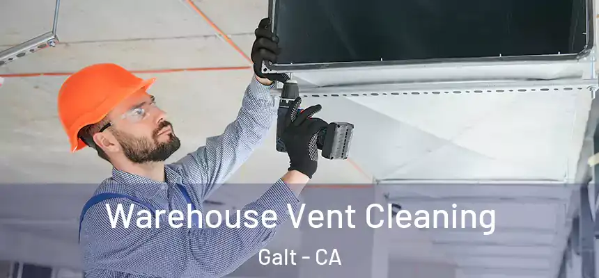  Warehouse Vent Cleaning Galt - CA