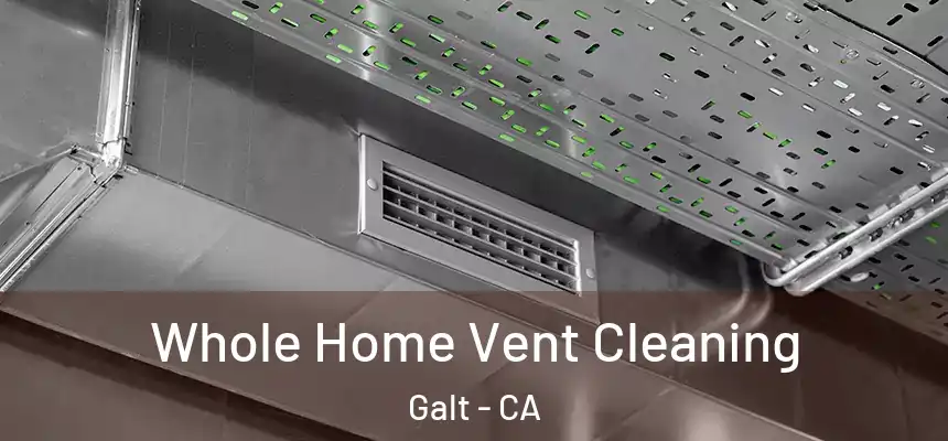 Whole Home Vent Cleaning Galt - CA